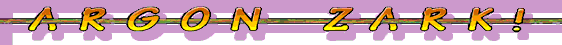 ARGON ZARK!